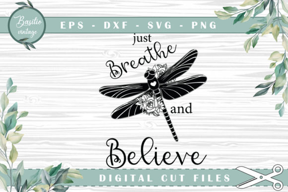 Just Breath and Believe Dragonfly Floral Graphics for Crafts